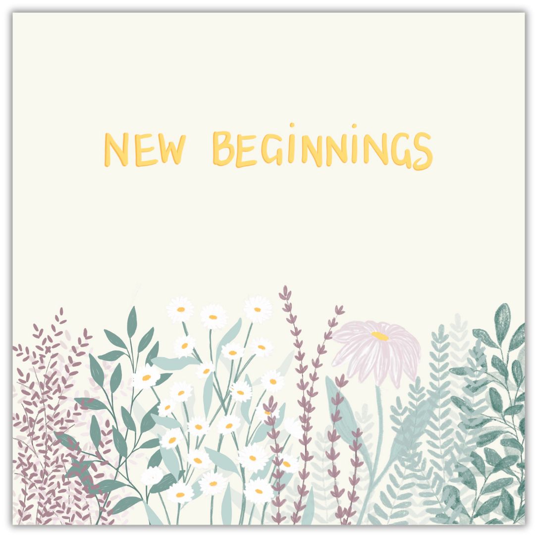 This botanical greeting card has the words "New Beginnings" hand written in gold in the top part of the card. Below it there are clusters of leaves in various shades of green as well as wild flowers, and daisies. The background of the card is a very very faint lemon colour. The flowers and leaves underneath are like a wildflower patch and use natural greens, lavender pinks and purples and some yellows and golds too.